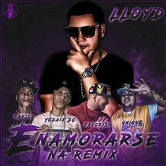 Enamorarse Na Rmx - Lloyd x Yedaix x Rafita x Unique x Favorish