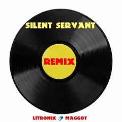 "Silent Servant" Remix of Maggot