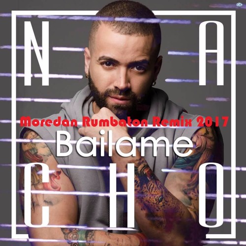 Nacho - Bailame (Moredan Rumbaton Remix 2017)