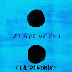Ed Sheeran - Shape of You (LIL'DI REMIX)