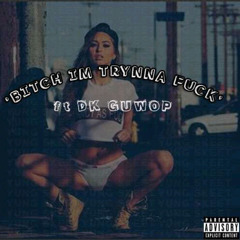Yung Skeet - Bitch Im Trynna Fuck (Ft. DK Guwop) (Pro. 6Silky)