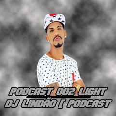 PODCAST 002 LIGHT DJ LINDÃO [ PODCAST DELE 2017 ]