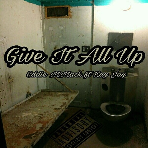 Give It All UP - Eddie MMack ft Kay Jay