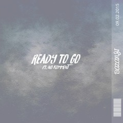 Ready To Go (ft. No Komment) (Prod. ThatKidGoran)