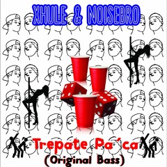 Xhule & Noisebro - Trepate Pa´ Ca (Original Bass)