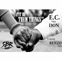 It Be them Things - E.C. Tha Don ft Renzo