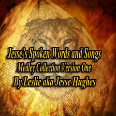 Jesse's Spoken Words And Songs Medley Version One