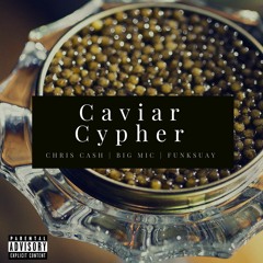 Caviar Cypher Ft. Chris Cash, Big Mic, FunkShuay
