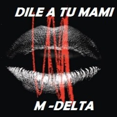 Dile A Tu Mami - M Delta