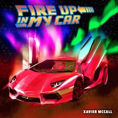 Fire Up In My Car (Prod. by Shno Xavier )