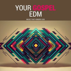 your GOSPEL edm  #3 Deep House Mix