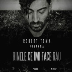 Robert Toma Feat. Jovanna - Binele Ce Imi Face Rau