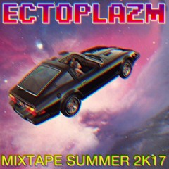ECTOPLAZM MIXTAPE, SUMMER 2017