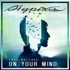 Hypix - On Your Mind (FREE HARDCORE)