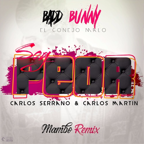 Bad Bunny - Soy Peor (Carlos Serrano & Carlos Martin Mambo Remix)