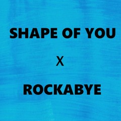 Shape Of You X Rockabye