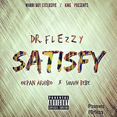 SATISFY Dr.Flezzy Feat Okpan Arhibo & Shuun Bebe