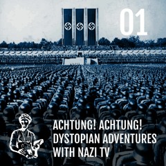 AH 1.01 Achtung! Achtung! Dystopian adventures with Nazi TV and radio