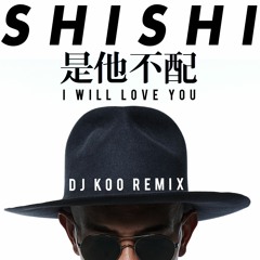 Shi Shi - I Will Love U(DJ KOO REMIX)