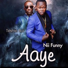 TeshieBoi x Nii Funny - Aaye(Prod. by Kay Nie)