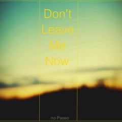 Don't Leave Me Now