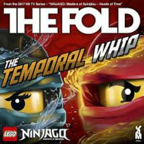 Stream The Fold-The Temporal Whip by LEGO® NINJAGO® Songs | Listen online  for free on SoundCloud
