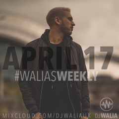 APRIL 2017 #WaliasWeekly @djwaliauk