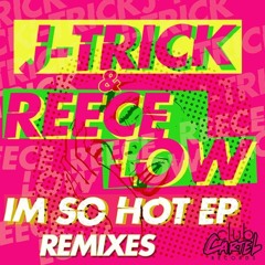J-TRICK & Reece Low - I'm So Hot (Th.C.M. remix)