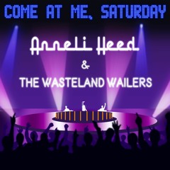 Anneli Heed and the Wasteland Wailers – Come at Me, Saturday