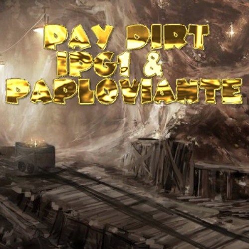 Pay Dirt - IPG1 & Paploviante