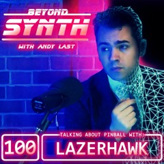 Beyond Synth - 100 - Lazerhawk