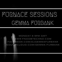 GEMMA FURBANK - FURNACE SESSIONS - EPISODE 28 - FNOOB TECHNO RADIO - MARCH 2017