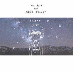 Vau Boy - There (ft. Skye Rocket)