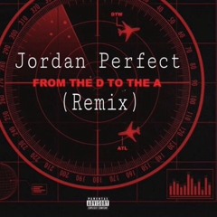 Jordan Perfect - From The D To The A (Remix)