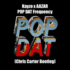 Kayzo X AAZAR - POP DAT Frequency (Chris Carter Bootleg)