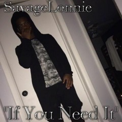 SavageLonnie - If You Need It (remix)