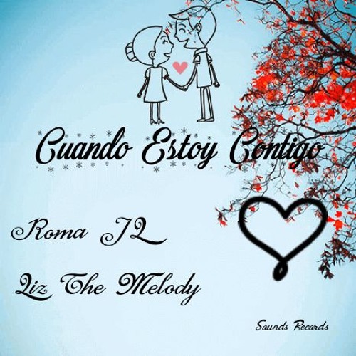 Stream Cuando Estoy Contigo - Roma JL (Roma Axel) Feat Liz The Melody by  Roma JL | Listen online for free on SoundCloud
