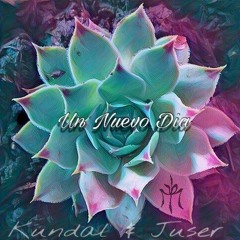 un nuevo Dia - Kundal & Juser