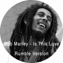Bob Marley - Is This Love (Rumble Version) [Free]