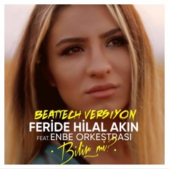 Feride Hilal Akin - Bilir Mi Ft. Enbe Orkestrasi(Beattech Versiyon)