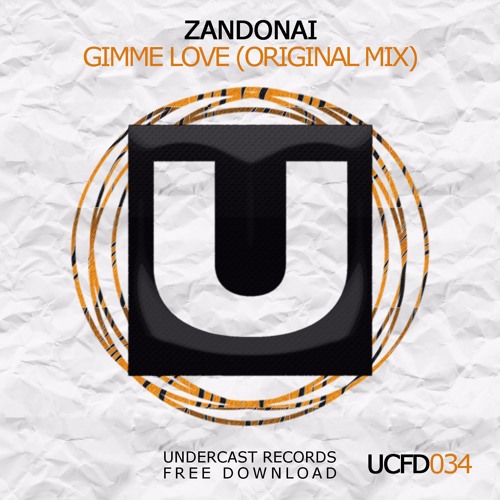 UCFD034: Zandonai - Gimme Love (Original Mix)
