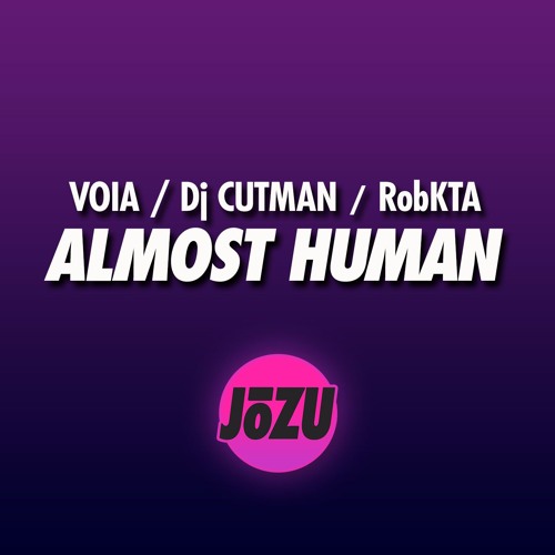 Voia - Almost Human (Dj Cutman + RobKTA Remix) [OUT NOW ON JoZu]