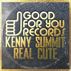 PREMIERE: Kenny Summit - Real Cute (Good For You Records)