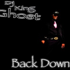 DJ KiNG GHOST - BACK DOWN - WMGMM