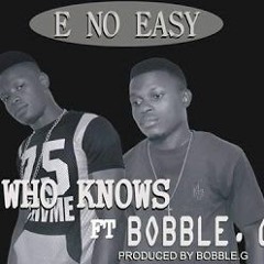 E NO EASY                       PRODUCED BY BOBBLE G