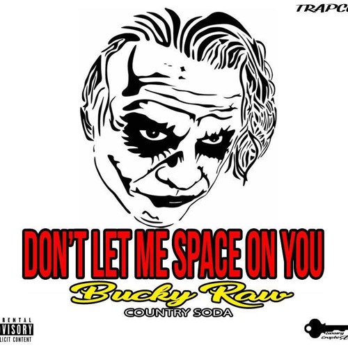 DON'T LET ME SPACE ON YOU