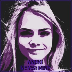 Anuki – Never Mind (A Lightning Remix)