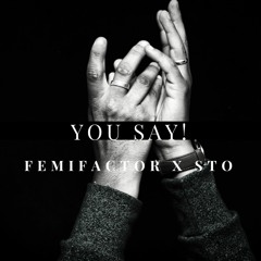 YOU SAY- Femi Factor X STO