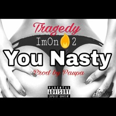 Tragedy-You Nasty(Prod By Paupa)