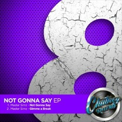 Master Simz - Not Gonna Say (Original Mix) OUT NOW